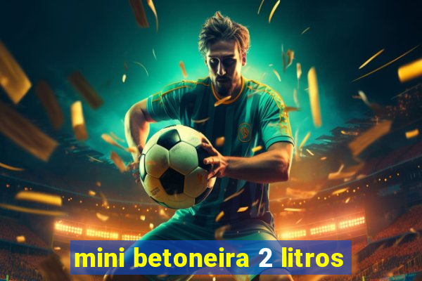 mini betoneira 2 litros